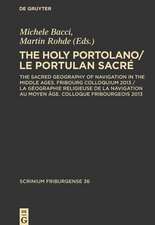 The Holy Portolano / Le Portulan sacré: The Sacred Geography of Navigation in the Middle Ages. Fribourg Colloquium 2013 / La géographie religieuse de la navigation au Moyen Âge. Colloque Fribourgeois 2013