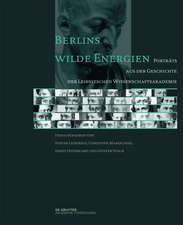 Berlins wilde Energien – Porträts aus der Geschichte der Leibnizschen Wissenschaftsakademie