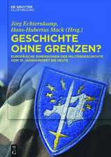 Geschichte ohne Grenzen?: Europäische Dimensionen der Militärgeschichte vom 19. Jahrhundert bis heute