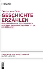 Geschichte erzählen: Repräsentation von Vergangenheit in deutschen und niederländischen Texten der Gegenwart