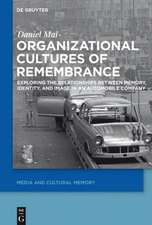 Organizational Cultures of Remembrance: Exploring the Relationships between Memory, Identity, and Image in an Automobile Company