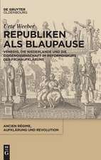 Republiken als Blaupause: Venedig, die Vereinigten Provinzen der Niederlande und die Eidgenossenschaft im politischen Reformdiskurs der Frühaufklärung