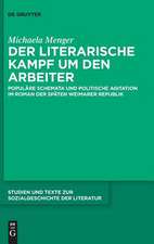 Der Literarische Kampf Um Den Arbeiter: Populare Schemata Und Politische Agitation Im Roman Der Spaten Weimarer Republik