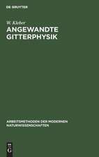 Angewandte Gitterphysik: Behandlung der Eigenschaften kristallisierter Körper vom Standpunkte der Gittertheorie