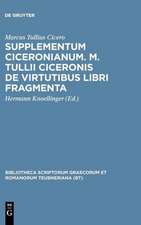 Supplementum Ciceronianum. M. Tulli Ciceronis de virtutibus libri fragmenta: Praemissa sunt excerpta ex Antonii de la Sale operibus et commentationes