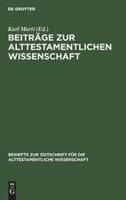 Beiträge zur alttestamentlichen Wissenschaft: Karl Budde zum siebzigsten Geburtstag am 13. April 1920 überreicht von Freunden und Schülern und in ihrem Namen