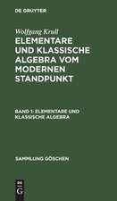 Elementare und klassische Algebra : vom modernen Standpunkt: 1