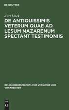 De antiquissimis veterum quae ad lesum Nazarenum spectant testimoniis