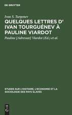 Quelques lettres d' Ivan Tourguénev à Pauline Viardot: Texte intégral d' apres les originaux de la collection Maupoil ...; 8 lettres inéd. en France d' Ivan Tourguénev à Pauline Viardot