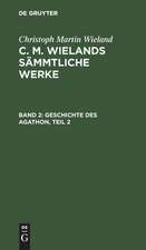 Geschichte des Agathon ; Theil 2: aus: [Sämmtliche Werke ] C. M. Wielands Sämmtliche Werke, Bd. 2