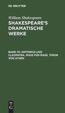 Antonius und Cleopatra. Maß für Maß. Timon von Athen: aus: [Dramatische Werke] @Shakespeare's dramatische Werke, Bd. 10