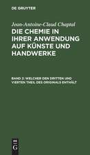 Welcher den dritten und vierten Theil des Originals enthält: Mit einem Kupfer, aus: Die Chemie in ihrer Anwendung auf Künste und Handwerke : Aus dem Französischen übersetzt, 2