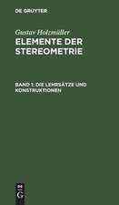 Die Lehrsätze und Konstruktionen: aus: Elemente der Stereometrie, 1