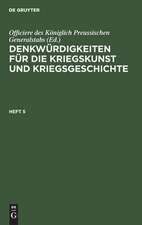 Denkwürdigkeiten für die Kriegskunst und Kriegsgeschichte. Heft 5