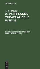 [Die Reise nach der Stadt. Herbsttag]: aus: [Theatralische Werke] A. W. Ifflands theatralische Werke : in einer Auswahl, Bd. 2