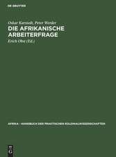 Die afrikanische Arbeiterfrage: aus: Afrika : Handbuch der praktischen Kolonialwissenschaften, Bd. 18