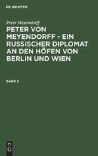 Peter von Meyendorff : ein russischer Diplomat an den Höfen von Berlin und Wien ; politischer und privater Briefwechsel 1826 - 1863: Bd. 3