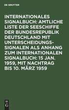 Amtliche Liste der Seeschiffe mit Unterscheidungssignalen der Bundesrepublik Deutschland: Abgeschlossen am 15. Januar 1959, mit Nachtr. bis 10. März 1959, aus: Internationales Signalbuch $ Anh.