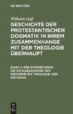 Der Synkretismus: aus: Geschichte der protestantischen Dogmatik in ihrem Zusammenhange mit der Theologie überhaupt, Bd. 2