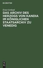 Das Archiv des Herzogs von Kandia im Königlichen Staatsarchiv zu Venedig