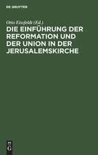 Die Einführung der Reformation und der Union in der Jerusalemskirche: Festschrift z. Jubiläum d. Reformation u. d. Union