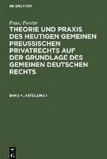 Theorie und Praxis des heutigen gemeinen preußischen Privatrechts auf der Grundlage des gemeinen deutschen Rechts: Bd. 4, Abt. 1