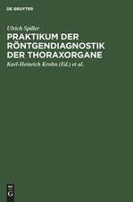 Praktikum der Röntgendiagnostik der Thoraxorgane: eine Einf. in d. Diagnose u. Differentialdiagnose d. Erkrankungen d. Herzens, d. Lungen u. d. Mediastinums