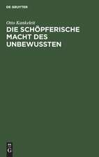 Die schöpferische Macht des Unbewussten: ihre Auswirkung in der Kunst und in der modernen Psychotherapie