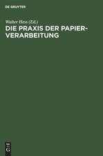 Die Praxis der Papier-Verarbeitung: praktisches Handbuch für das gesamte Gebiet der Papier verarbeitenden Industrien. Unter Mitarb. namhafter Berufspraktiker, Chemiker und Ingenieure