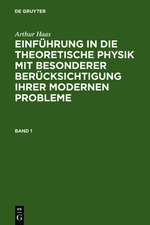 Arthur Haas: Einführung in die theoretische Physik mit besonderer Berücksichtigung ihrer modernen Probleme. Band 1