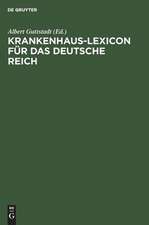 Krankenhaus-Lexicon für das Deutsche Reich: die Anstaltsfürsorge für Kranke und Gebrechliche und die hygienischen Einrichtungen der Städte im Deutschen Reich am Anfang des 20. Jahrhunderts