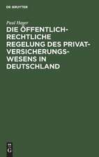 Die öffentlich-rechtliche Regelung des Privatversicherungswesens in Deutschland: unter Berücksichtigung des deutschen 