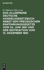 Das allgemeine Deutsche Handelsgesetzbuch nebst dem Preußischen Einführungsgesetze vom 24. Juni 1861 und der Instruktion vom 12. Dezember 1861