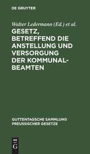 Gesetz, betreffend die Anstellung und Versorgung der Kommunalbeamten: Vom 30. Juli 1899. Mit Einl., ausführl. Erl. u. Sachreg.