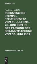 Preußisches Stempelsteuergesetz vom 31. Juli 1895-26. Juni 1909 in der Fassung der Bekanntmachung vom 30. Juni 1909: mit den gesamten Ausführungsbestimmungen