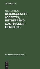 Reichsgesetz (Gesetz), betreffend Kaufmannsgerichte: vom 6. Juli 1904 ; Text-Ausg. mit Anm. u. Sachreg.