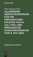 Allgemeine Gerichtsordnung für die Preussischen Staaten vom 6. Juli 1793, und Preussische Konkursordnung vom 8. Mai 1855