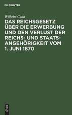 Das Reichsgesetz über die Erwerbung und den Verlust der Reichs- und Staatsangehörigkeit vom 1. Juni 1870: erläutert mit Benutzung amtlicher Quellen und unter vergleichender Berücksichtigung der ausländischen Gesetzgebung