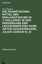 Die phonetischen Mittel der Deklamation bei W. J. Holloway in der Wiedergabe der Leichenrede des Mark Anton (Shakespeaere, Julius Caesar III, 2)