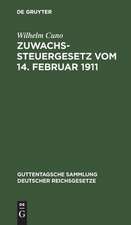 Zuwachssteuergesetz: vom 14. Februar 1911 ; mit Quellenangabe und amtlichen Erläuterungen (Heft II der Amtlichen Mitteilungen über die Zuwachssteuer) ; nebst den reichsrechtlichen Ausführungsbestimmungen, den einzelstaatlichen Vollzugsanweisungen und der systematischen...