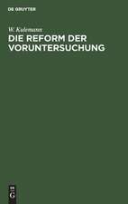 Die Reform der Voruntersuchung: Vorschläge zu einer Änderung der Strafprozessordnung nebst einem Gesetzentwurf mit Begründung