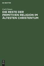 Die Reste der primitiven Religion im ältesten Christentum