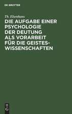 Die Aufgabe einer Psychologie der Deutung als Vorarbeit für die Geisteswissenschaften: Vortrag geh. zu Gießen 1904