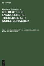 Das Jahrhundert von Schleiermacher bis nach dem Weltkrieg: aus: Die deutsche evangelische Theologie seit Schleiermacher, Teil 1