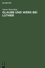 Glaube und Werk bei Luther: zugleich als Beitrag zur Wesensbestimmung des Gottesdienstes