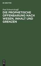 Die prophetische Offenbarung nach Wesen, Inhalt und Grenzen: unter dem Gesichtspunkte der alttestamentlichen Weissagung geschichtlich und psychologisch untersucht