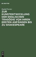 Zur Kunstentwicklung der englischen Tragödie von ihren ersten Anfängen bis zu Shakespeare