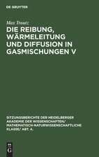 Die Reibung, Wärmeleitung und Diffusion in Gasmischungen V: 14. Mitteilung aus dem Physikalisch-Chemischen Institut der Universität Heidelberg ; (vorgetragen vor der Chemischen Gesellschaft Karlsruhe)