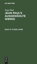 Flegeljahre: Erstes [und zweites] Bändchen, aus: [Ausgewählte Werke] Jean Paul's ausgewählte Werke, Bd. 13