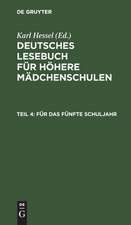 Für das fünfte Schuljahr: im Anschluß an die elfte Auflage des Lesebuches für höhere Mädchenschulen, aus: [Deutsches Lesebuch / Mädchenschule mit neunjährigem Lehrgang] Deutsches Lesebuch / Hessel, Karl, Teil 4